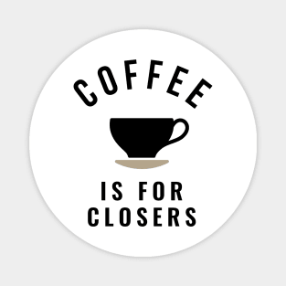 Coffee is for closers Magnet